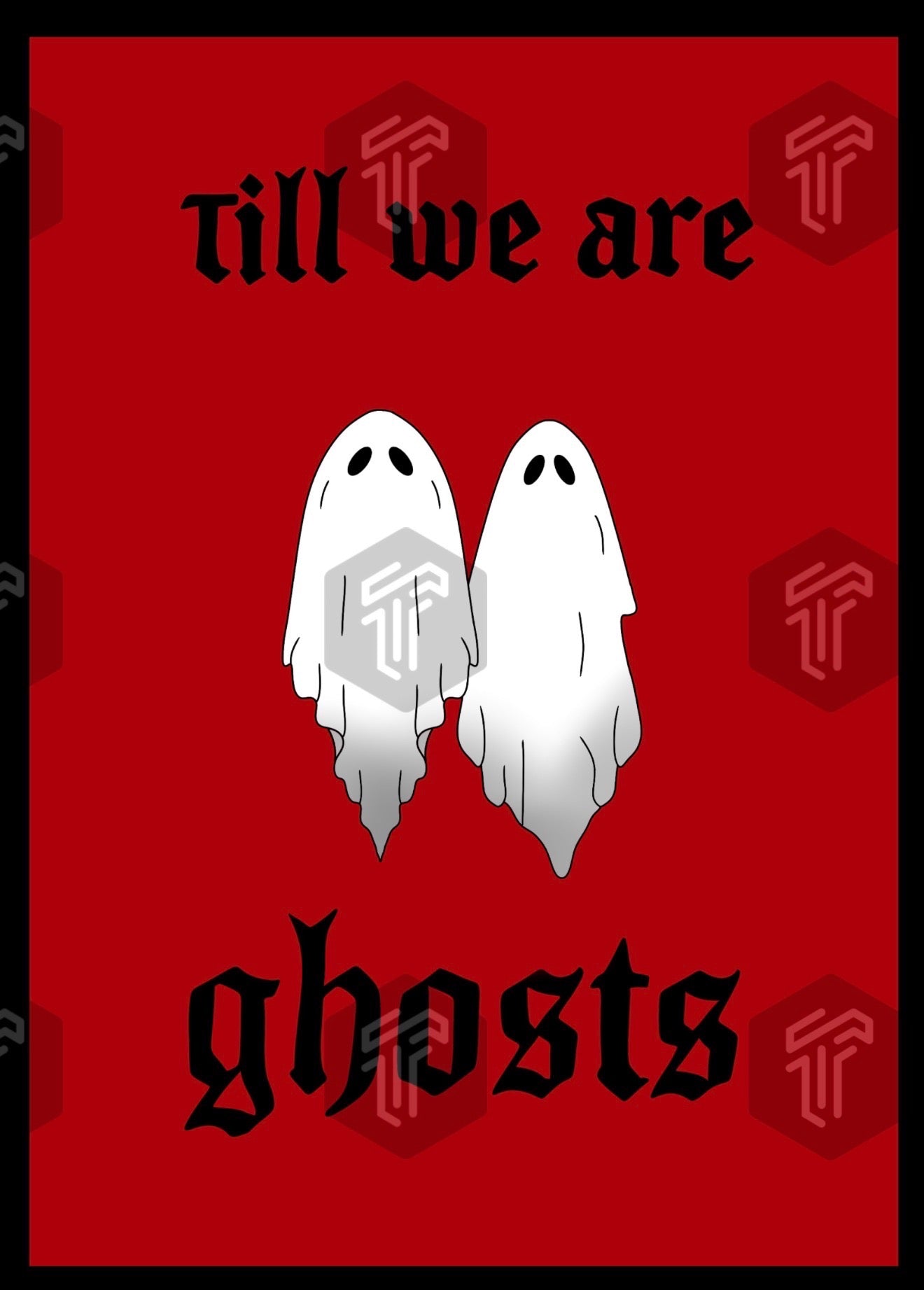Till We Are Ghosts Print