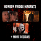 Horror Fridge Magnets (Designs UV Printed)